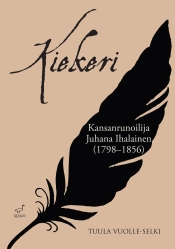 Tuija Vuolle-Selki: Kiekeri - Kansanrunoilija Juhana Ihalainen (1798-1856)