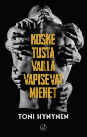 Toni Hynynen: Kosketusta vailla vapisevat miehet