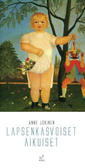 Anne Jokinen: Lapsenkasvoiset aikuiset
