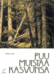 Pirkko Arola: Puu muistaa kasvunsa