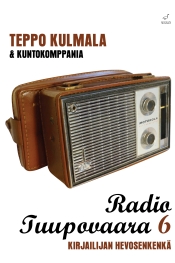 Teppo Kulmala: Radio Tuupovaara 6 - Kirjailijan hevosenkenkä